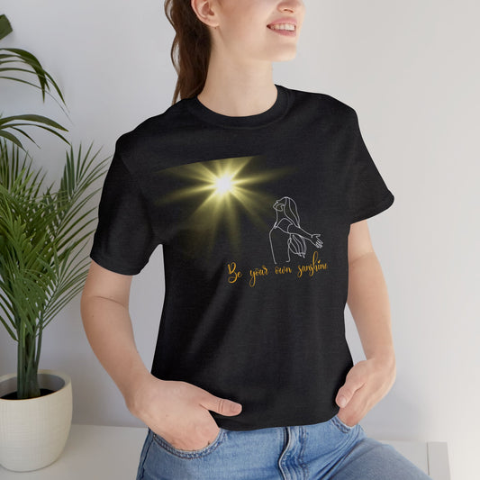 Be Your Own Sunshine T-Shirt