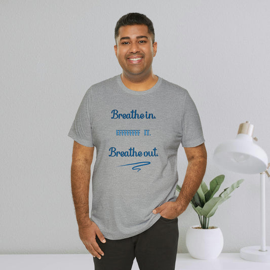 Breathe In, Eff It, Breathe Out T-Shirt